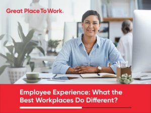 Employee Experience What the Best Workplaces Do Different
