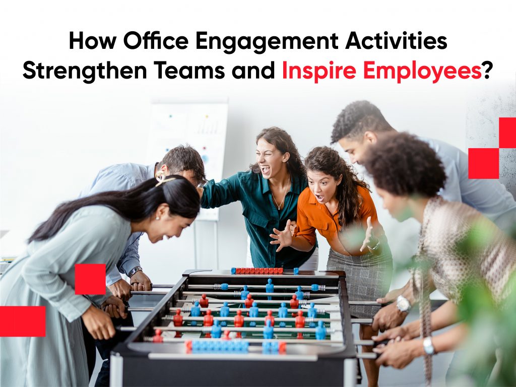 how office engagement activities strengthen teams and inspire employees?