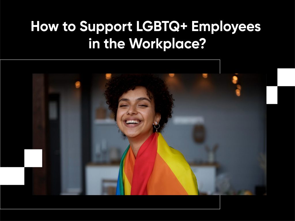 How to support LGBTQ+ Employees