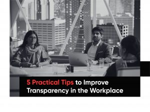 5 Tips to improve transparency in the workplace