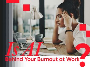 Is AI Behind Your Burnout at work