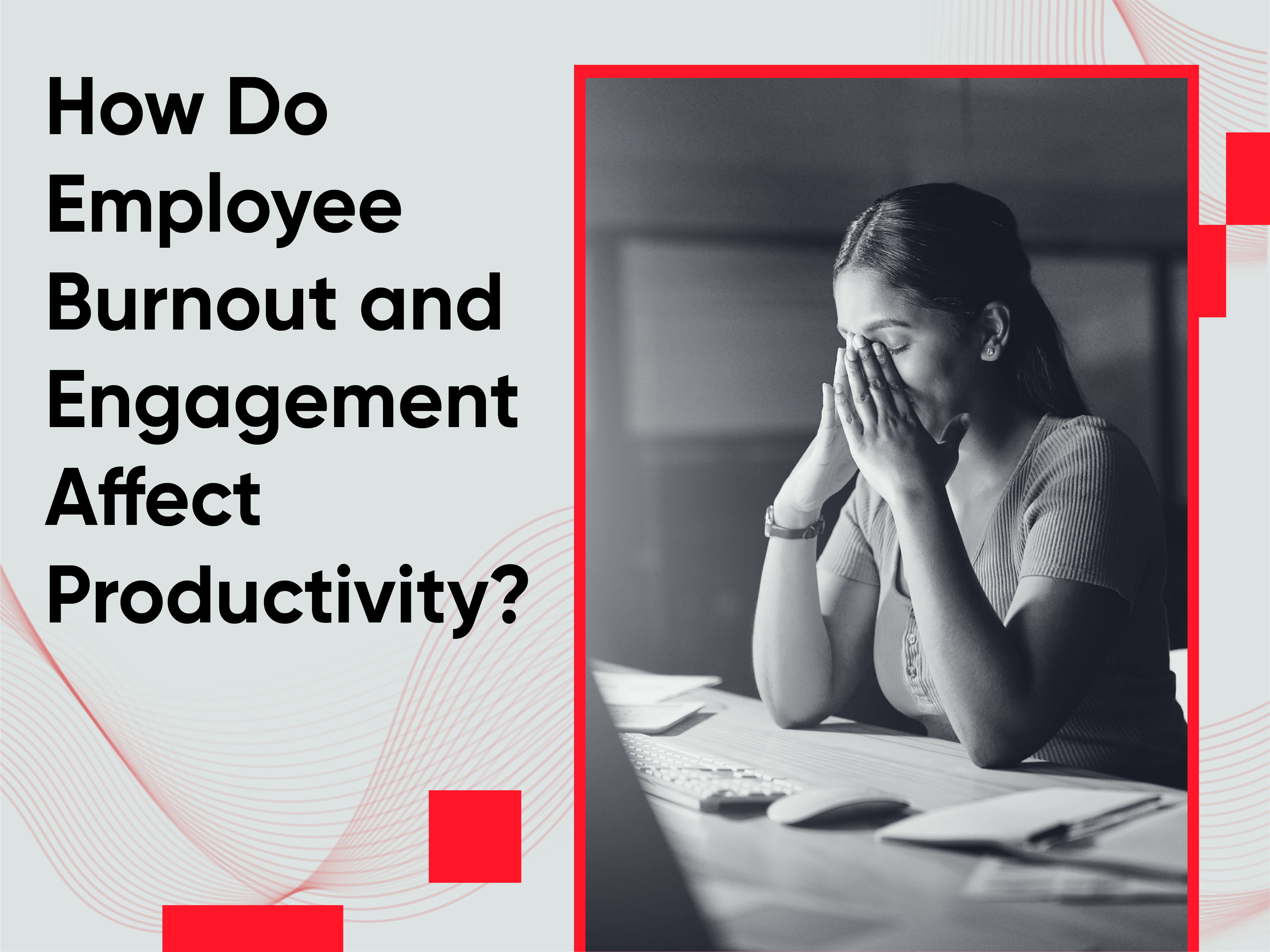 How Do Employee Burnout Affect Productivity